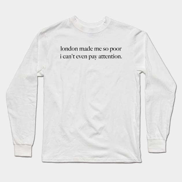 London Made Me So Poor I Can't Even Pay Attention - Aesthetic White Long Sleeve T-Shirt by Y2KSZN